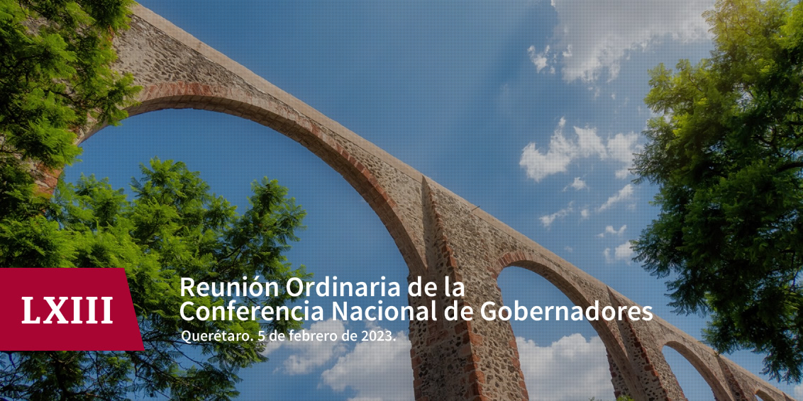 LXIII Reunión Ordinaria de la CONAGO. Querétaro, 5 de febrero de 2023.